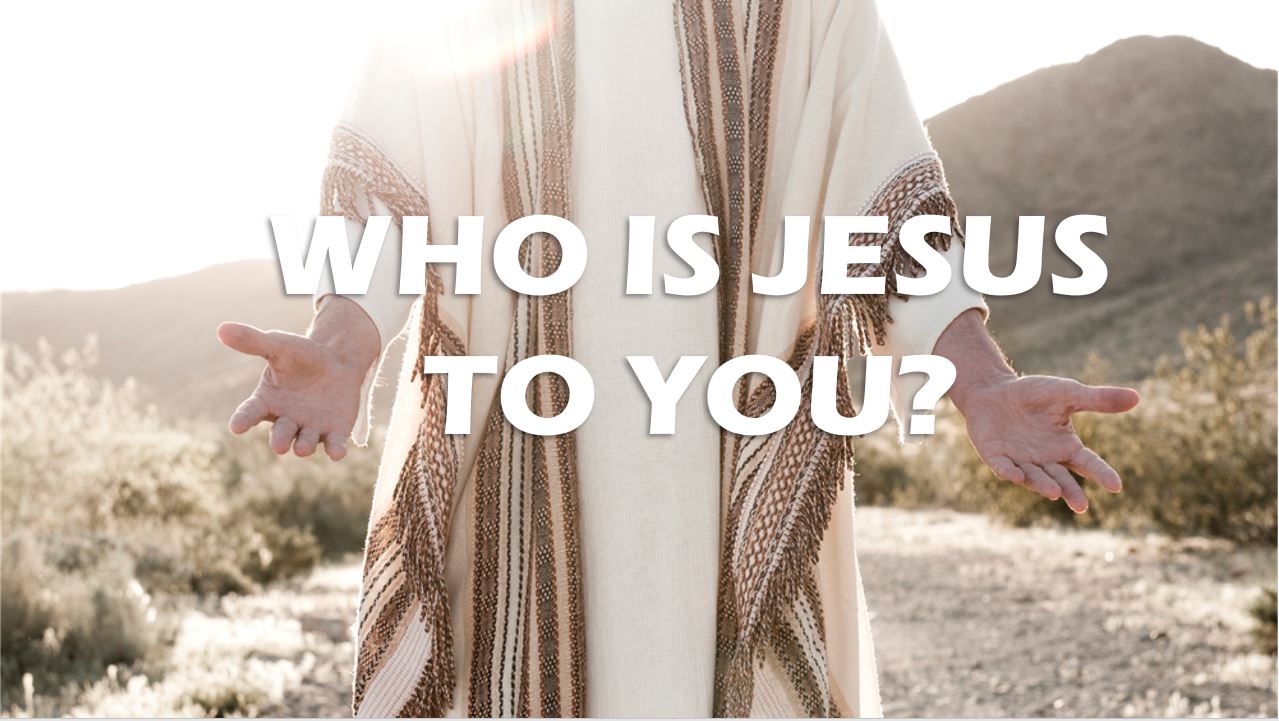 Who is Jesus to You